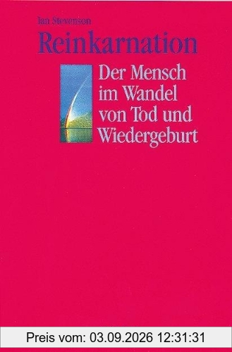Reinkarnation: Der Mensch im Wandel von Tod und Wiedergeburt. 20 überzeugende und wissenschaftlich bewiesene Fälle