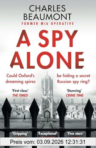 A Spy Alone: A compelling modern espionage novel from a former MI6 operative (The Oxford Spy Ring, 1)
