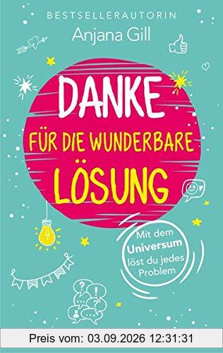 Danke für die wunderbare Lösung: Mit dem Universum löst du jedes Problem