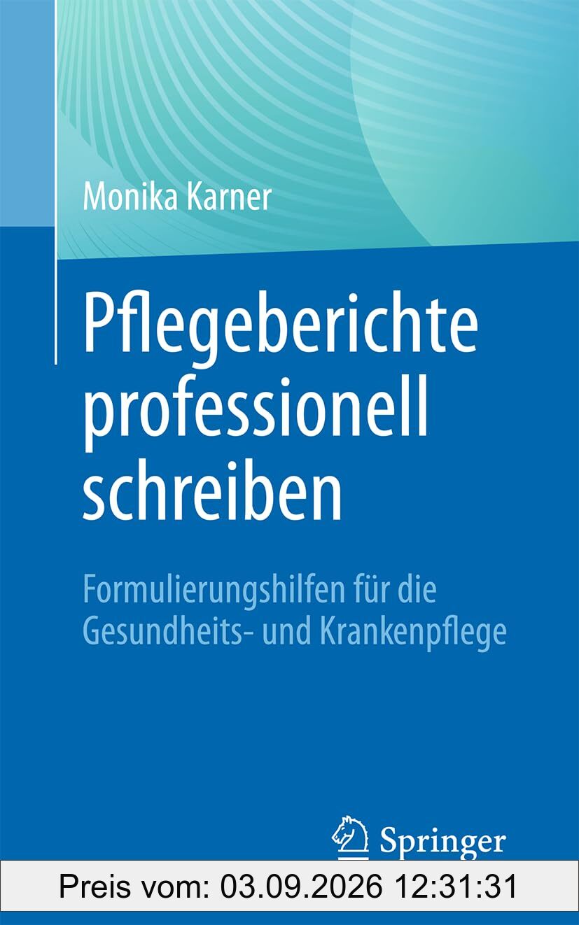Pflegeberichte professionell schreiben: Formulierungshilfen für die Gesundheits- und Krankenpflege