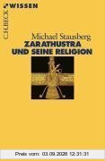 Michael Stausberg Zarathustra Und Seine Religion
