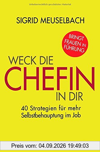 Weck die Chefin in dir: 40 Strategien für mehr Selbstbehauptung im Job