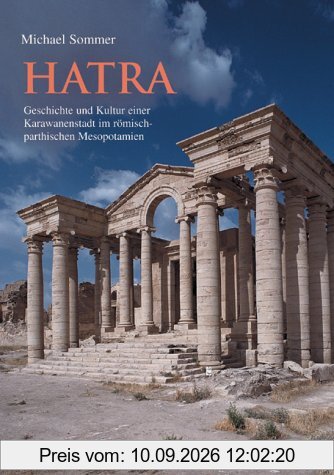 Hatra, Geschichte und Kultur einer Karawanenstadt im römisch-parthischen Mesopotamien