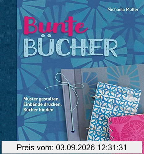 Bunte Bücher: Muster gestalten, Einbände drucken, Bücher binden