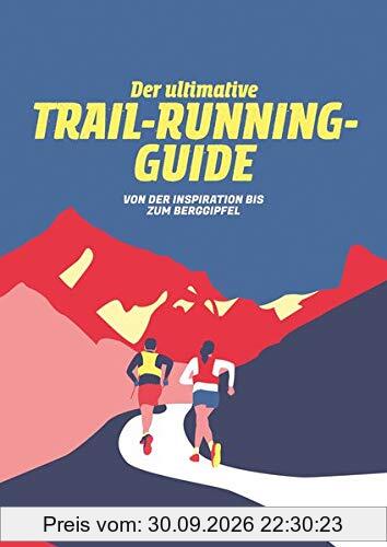 Der Ultimative Trail-Running-Guide: Von der Vorbereitung bis zum Berggipfel