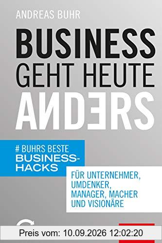 Business geht heute anders: Buhrs beste Business-Hacks für Unternehmer, Umdenker, Manager, Macher und Visionäre (mit E-Book inside) (Dein Business)