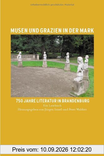 Musen und Grazien in der Mark. 750 Jahre Literatur in Brandenburg, Bd.1 : Ein Lesebuch