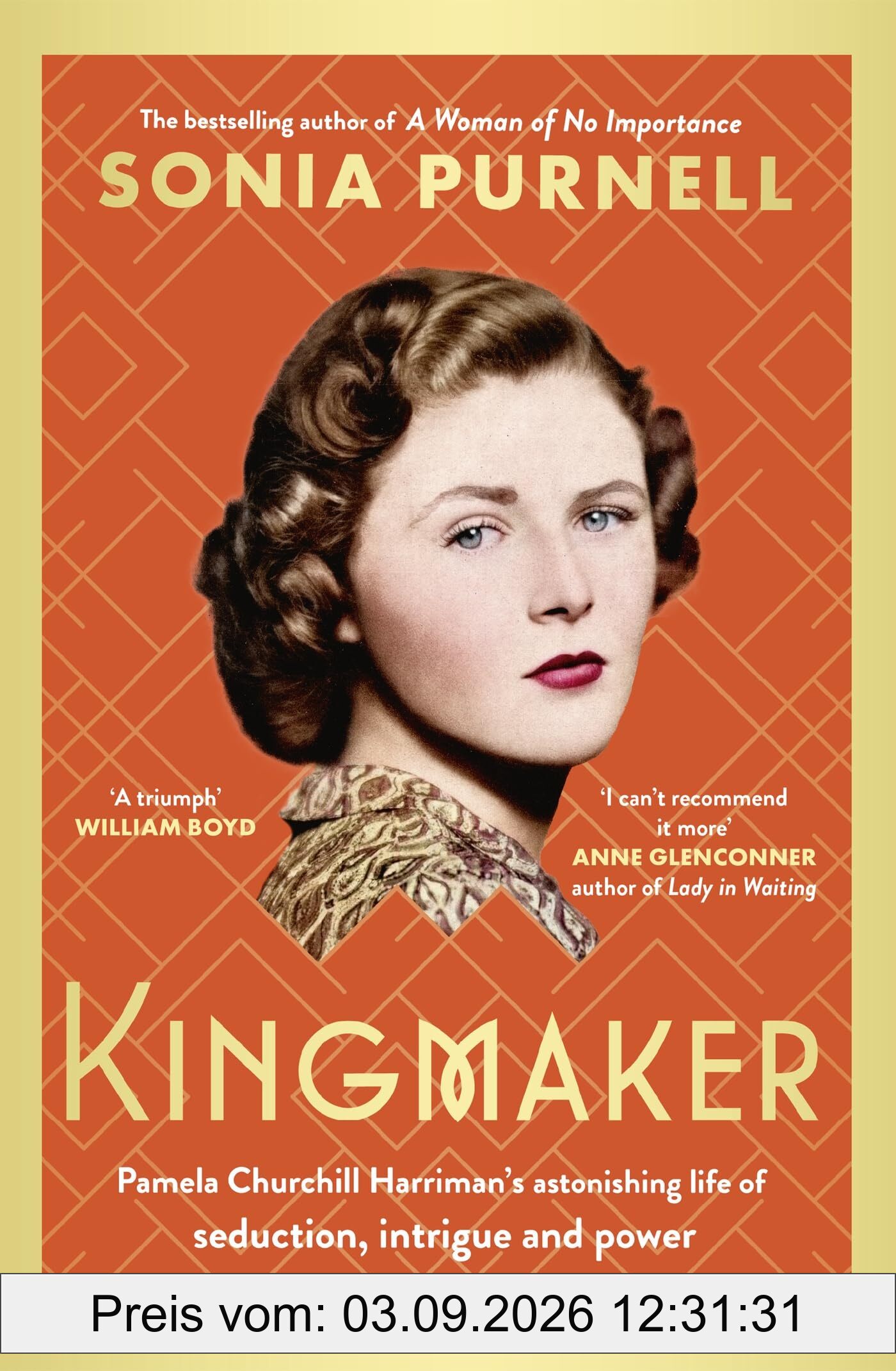 Kingmaker: Pamela Churchill Harriman's astonishing life of seduction, intrigue and power, from the bestselling author of A Woman of No Importance