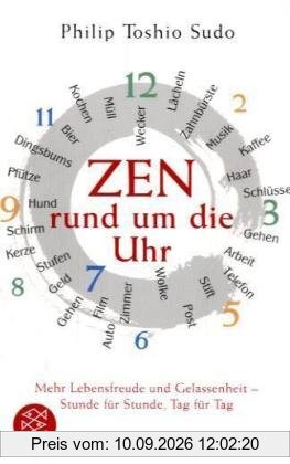 Zen rund um die Uhr: Mehr Lebensfreude und Gelassenheit - Stunde für Stunde, Tag für Tag