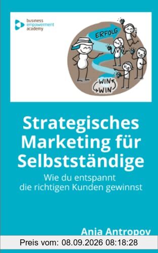 Strategisches Marketing für Selbstständige: Wie du entspannt die richtigen Kunden gewinnst