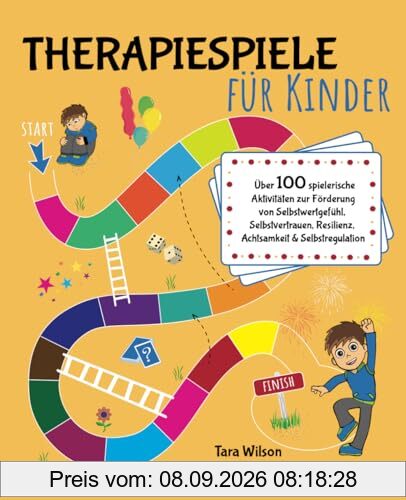 Therapiespiele für Kinder: Über 100 spielerische Aktivitäten zur Förderung von Selbstwertgefühl, Selbstvertrauen, Resilienz, Achtsamkeit & Selbstregulation