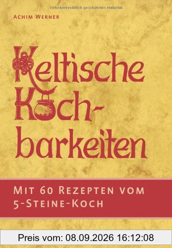 Keltische Kochbarkeiten: Mit 60 Rezepten vom Fünf-Steine-Koch