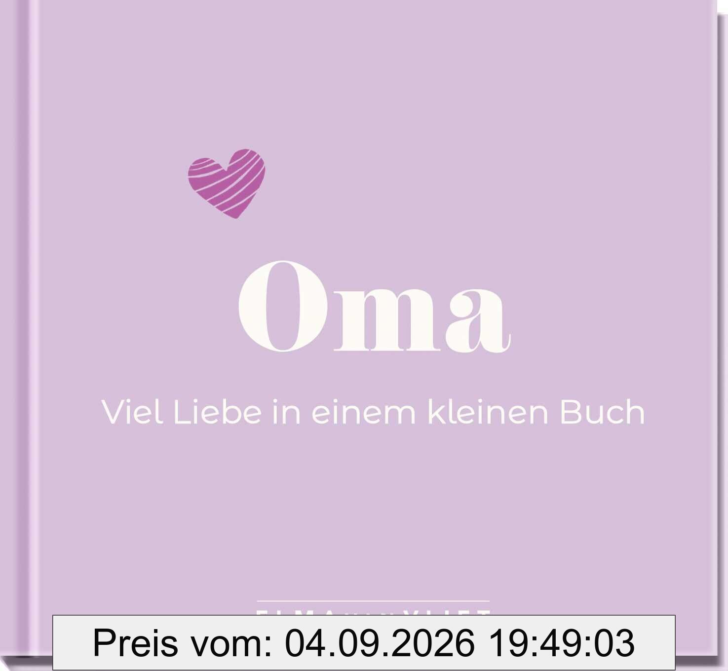 Oma. Viel Liebe in einem kleinen Buch: Eine kleine Liebeserklärung als Geschenk für Oma zum Geburtstag oder einfach zwischendurch (Elma van Vliet - Mini-Bücher)