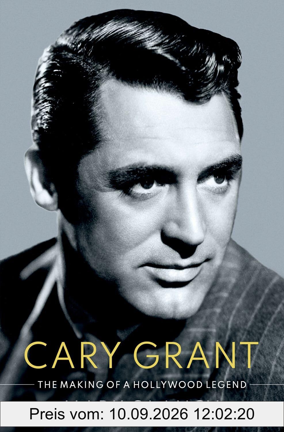 Cary Grant: The Making of a Hollywood Legend (Cultural Biographies)