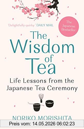Noriko Morishita The Wisdom Of Tea, Life Lessons From The Japanese Tea Ceremony