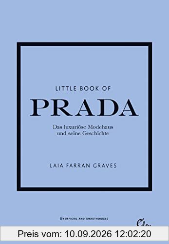 Little Book of Prada: Das luxuriöse Modehaus und seine Geschichte (Die kleine Modebibliothek, Band 3)