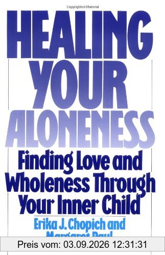 Healing Your Aloneness: Finding Love and Wholeness Through Your Inner Child