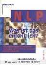 NLP - Was ist das eigentlich?: Neurolinguistische Fähigkeiten im Überblick. Eine Entscheidungshilfe für Berater, Therapeuten, Lehrer, Trainer, Verkäufer und Führungskräfte