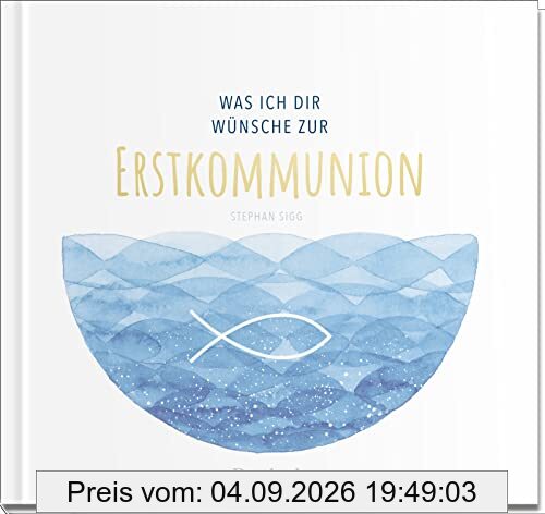 Was ich dir wünsche zur Erstkommunion: Geschenkbuch mit einer Kurzgeschichte, Wünschen und lieben Worten für das Kommunionkind