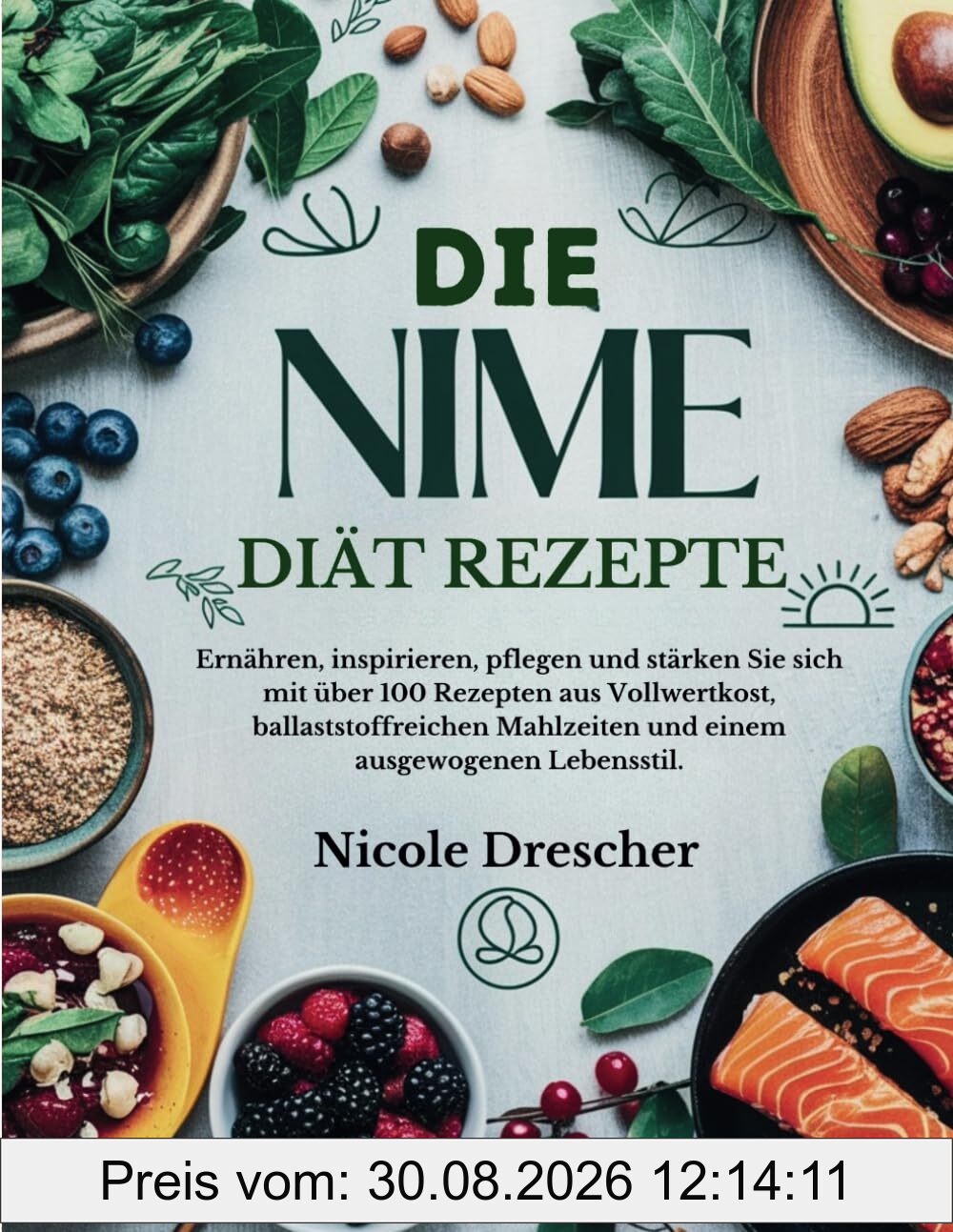 Die NIME-Diät-Rezepte: Ernähren, inspirieren, pflegen und stärken Sie sich mit über 100 Rezepten aus Vollwertkost, ballaststoffreichen Mahlzeiten und einem ausgewogenen Lebensstil.