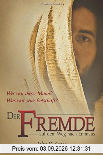 Der Fremde auf dem Weg nach Emmaus: Wer war dieser Mann? Was war seine Botschaft?