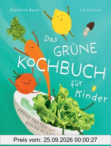 Das grüne Kochbuch für Kinder: Grüne Fakten & bunte Rezepte. Klimabewusst & gesund kochen mit Kindern - Einfache, spaßige Rezepte für junge …