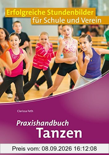 Praxishandbuch Tanzen: Erfolgreiche Stundenbilder für Schule und Verein