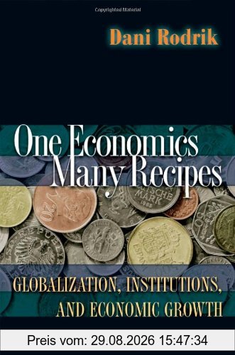 Dani Rodrik One Economics, Many Recipes, Globalization, Institutions, And Economic Growth