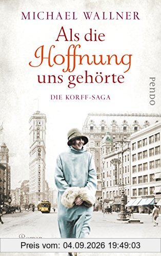 Als die Hoffnung uns gehörte: Die Korff-Saga