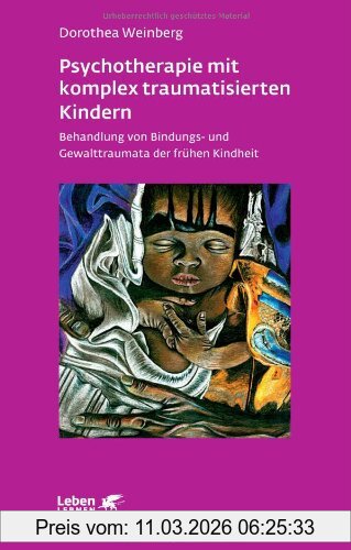 Dorothea Weinberg Psychotherapie Mit Komplex Traumatisierten Kindern, Behandlung Von Bindungs- Und Gewalttraumata Der Frühen Kindheit