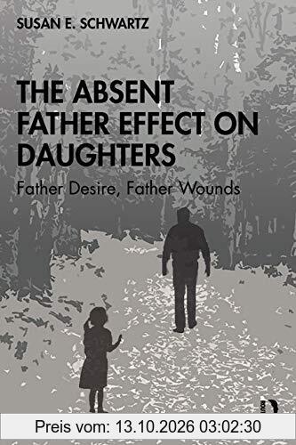 The Absent Father Effect on Daughters: Father Desire, Father Wounds