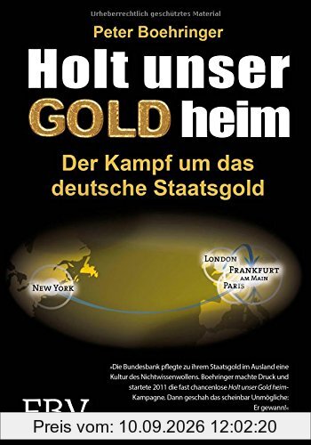 Holt unser Gold heim: Der Kampf um das deutsche Staatsgold