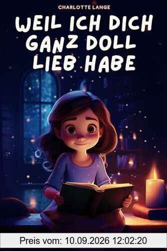 Weil ich dich ganz doll lieb habe: Inspirierende Geschichten über Selbstliebe und Selbstvertrauen für Kinder