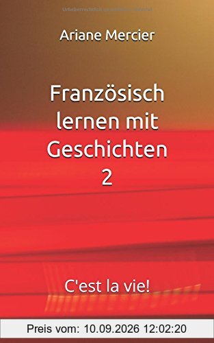 Französisch lernen mit Geschichten 2: C'est la vie!
