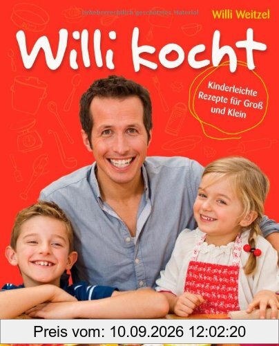 Willi kocht: Kinderleichte Rezepte für Groß und Klein - Ausgezeichnet mit der Silbermedaille der Gastronomischen Akadamie Deutschlands e.V. (GAD)