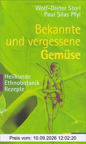 Bekannte und vergessene Gemüse: Heilkunde - Ethnobotanik - Rezepte. 50 Gartengemüse werden in einer Verbindung von Gartenbuch, Ethnobotanik, ... medizinischen Gesichtspunkten porträtiert