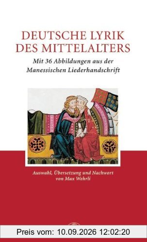 Deutsche Lyrik des Mittelalters: Mit 36 Abbildungen aus der Manessischen Liederhandschrift