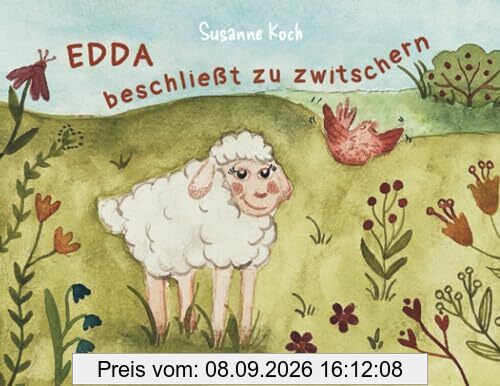 Edda beschließt zu zwitschern: Eine Vorlesegeschichte mit Bildern für Kinder ab 3 Jahren (Edda und ihre Freunde)