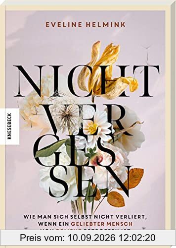 Nicht vergessen: Wie man sich selbst nicht verliert, wenn ein geliebter Mensch von Demenz betroffen ist