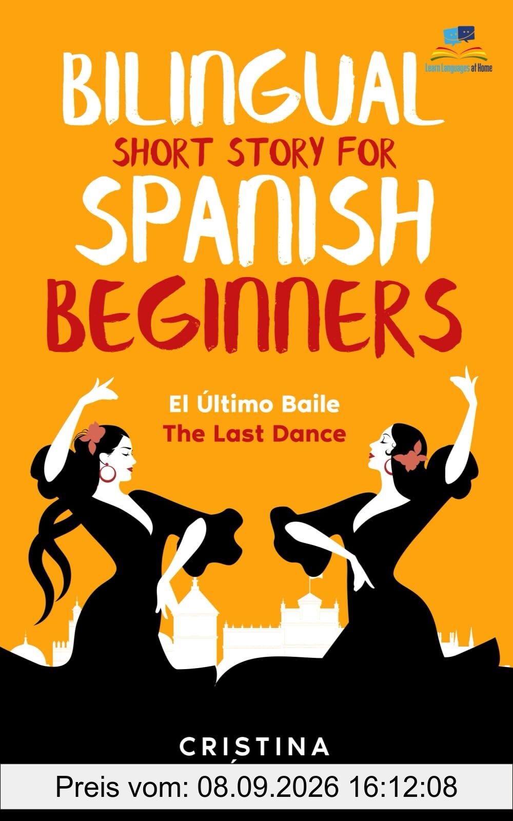 El Último Baile - The Last Dance. Bilingual Short Story for Spanish Beginners: Book 3 of La Bailadora Asesina Trilogy