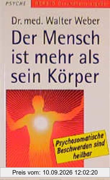 Der Mensch ist mehr als sein Körper: Psychosomatische Beschwerden sind heilbar (Herbig Gesundheitsratgeber)