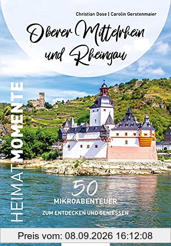 Oberer Mittelrhein und Rheingau - HeimatMomente: 50 Mikroabenteuer zum Entdecken und Genießen (HeimatMomente: Mikroabenteuer zum Entdecken und Genießen)