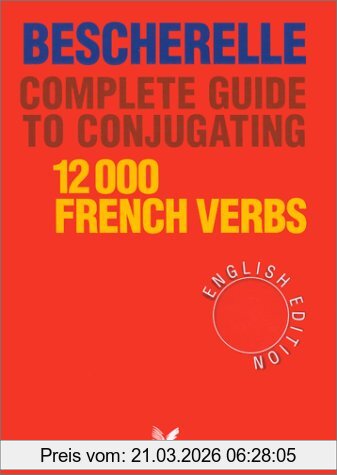 Bescherelle Complete Guide To Conjugating 12000 French Verbs, Bescherelle (English Edition) - Complete Guide To Conjugating Verbs (Nouveau