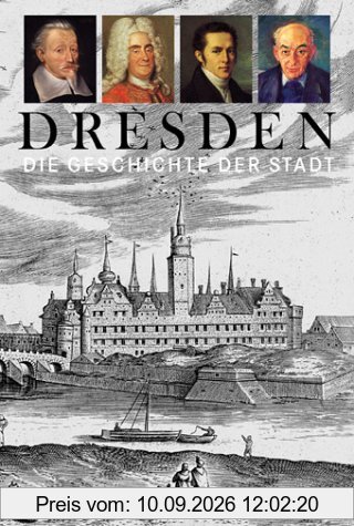 Dresden. Die Geschichte der Stadt. Von den Anfängen bis zur Gegenwart