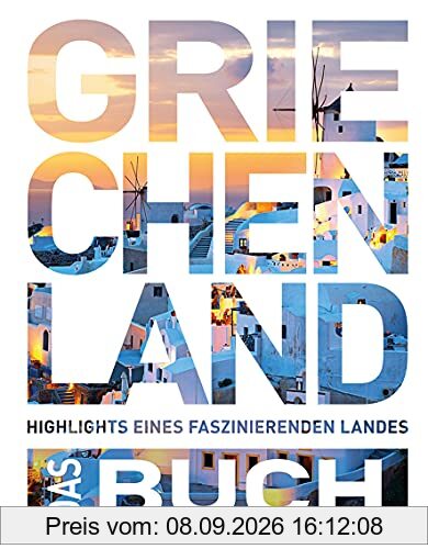 Griechenland - Das Buch: Highlights eines faszinierenden Landes (Keine Reihe)