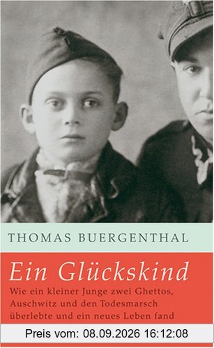 Ein Glückskind: Wie ein kleiner Junge zwei Ghettos, Auschwitz und den Todesmarsch überlebte und ein neues Leben fand