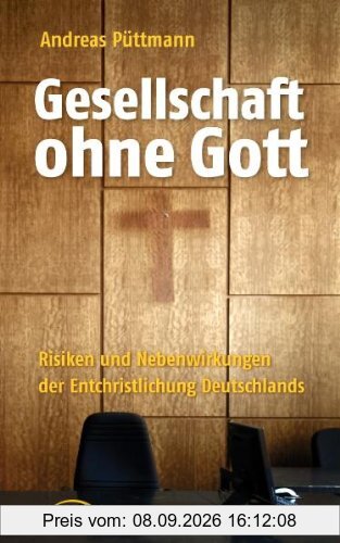 Gesellschaft ohne Gott: Risiken und Nebenwirkungen der Entchristlichung Deutschlands