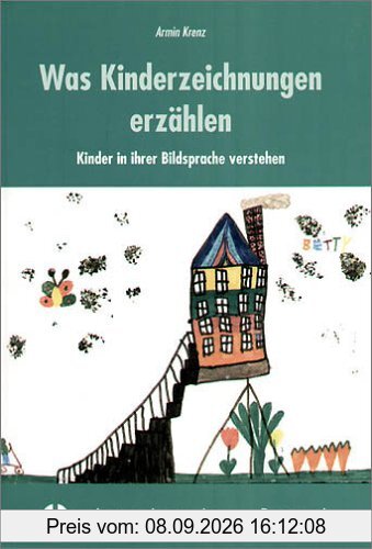 Was Kinderzeichnungen erzählen: Kinder in ihrer Bildsprache verstehen