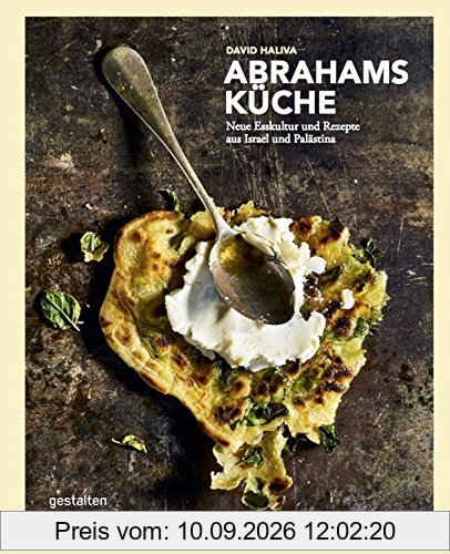 Abrahams Küche: Neue Esskultur und Rezepte aus Israel und Palästina