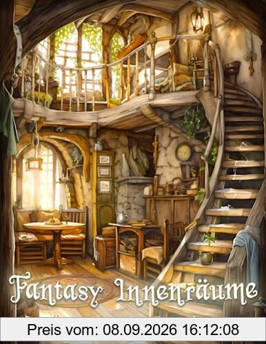 Fantasy Innenräume: Ein entspannendes Ausmalbuch für Erwachsene mit Innenräumen von Feenhäuschen, Gnomenhäusern und Schlössern